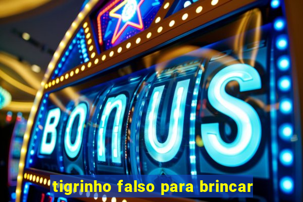 tigrinho falso para brincar